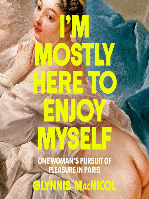 Title details for I'm Mostly Here to Enjoy Myself by Glynnis MacNicol - Available